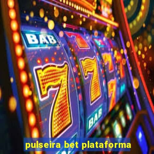 pulseira bet plataforma